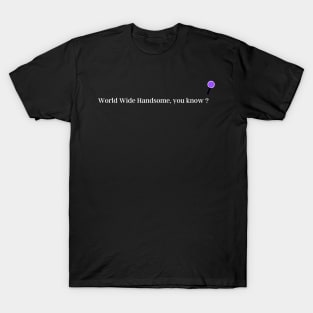 World Wide Handsome, you know? BTS Jin Funny Quote. T-Shirt